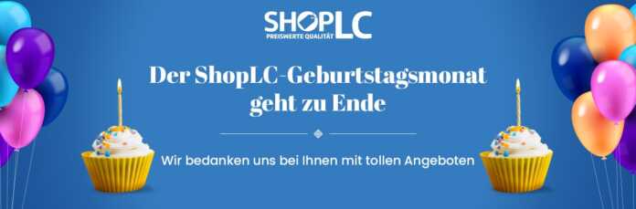 Der ShopLC Geburtstagsmonat geht zu Ende