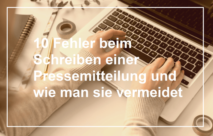 10 Fehler beim Schreiben einer Pressemitteilung und wie man sie vermeidet