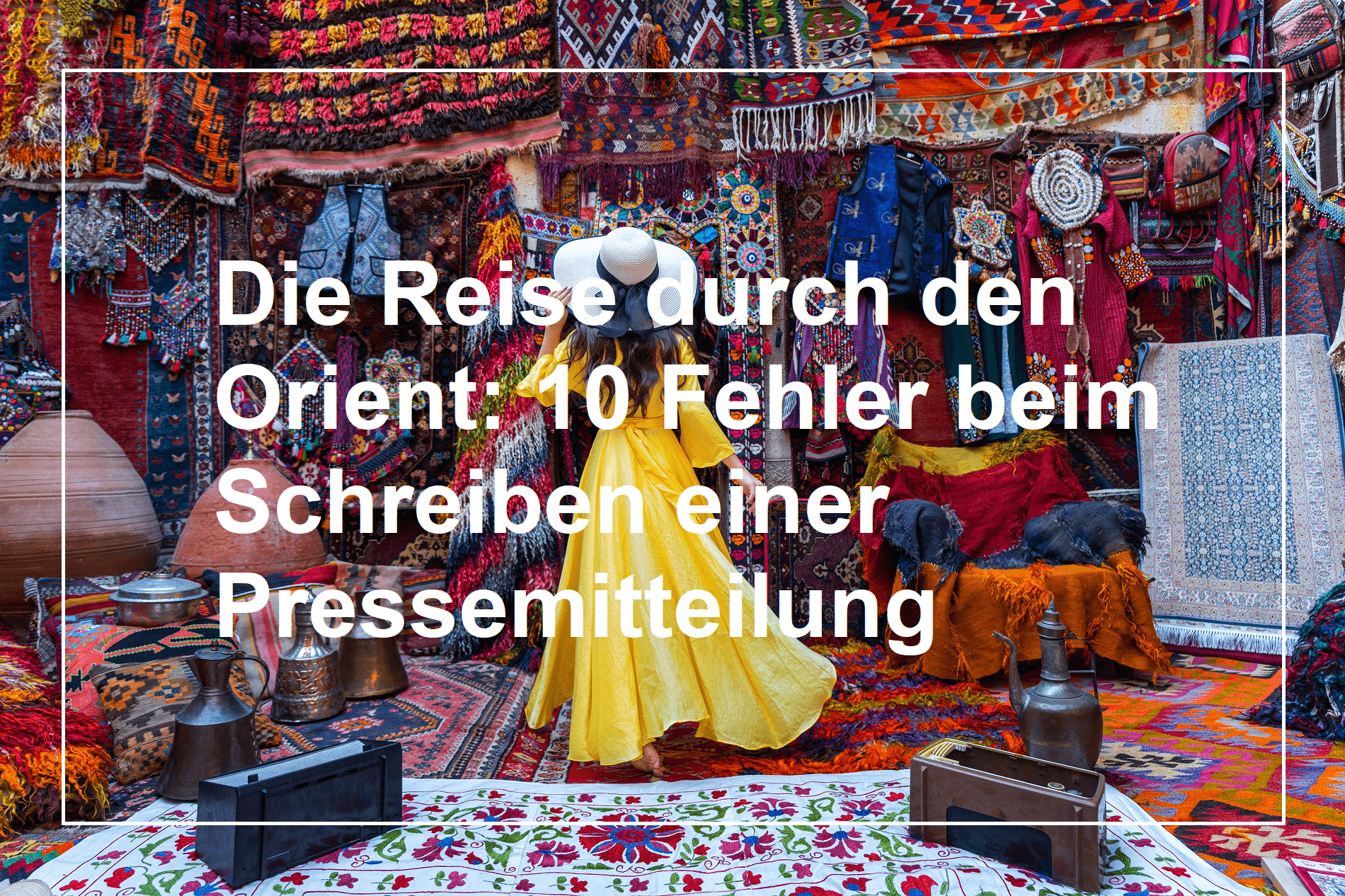 Die Reise durch den Orient: 10 Fehler beim Schreiben einer Pressemitteilung