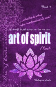 spiritcover ebook front 193x300 - art of spirit – Lichtvolle Wortfrequenzen des Herzens Band 11/15 die Abschlussanthologie der art of books collection