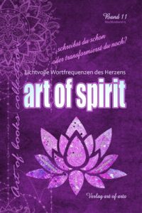 art of spirit – Lichtvolle Wortfrequenzen des Herzens Band 11/15 die Abschlussanthologie der art of books collection